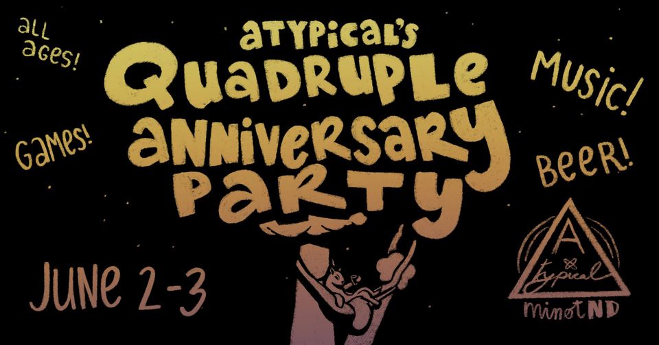 Atypical’s Quadruple Anniversary Party