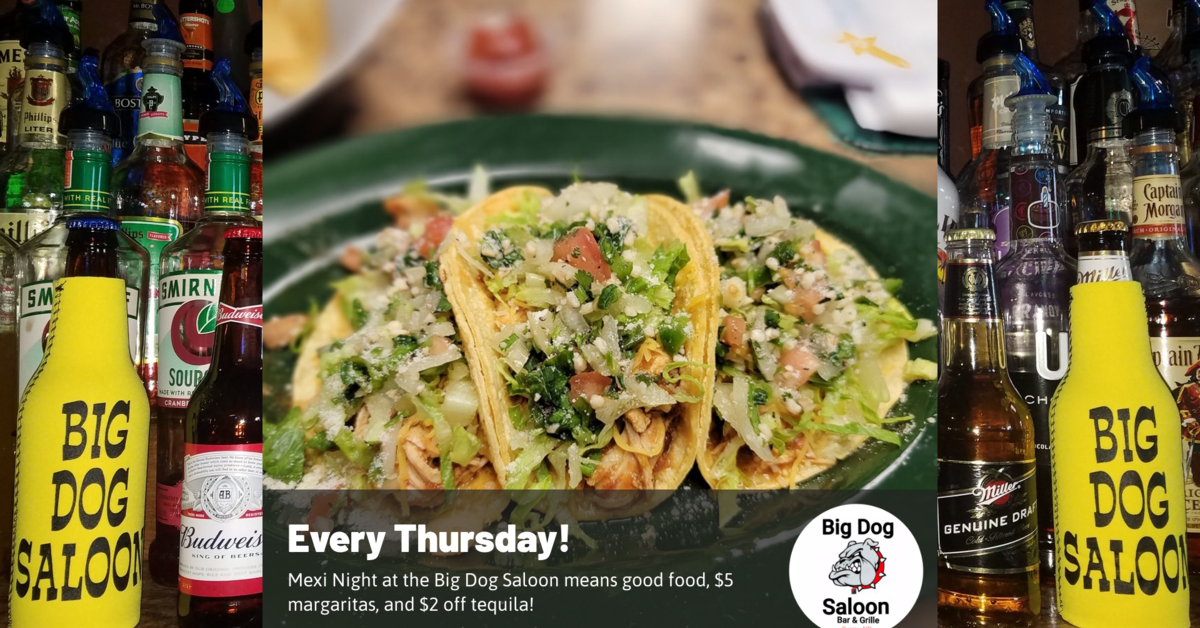 Mexi Night at the Big Dog Saloon means good food, $5 margaritas, and $2 off tequila!